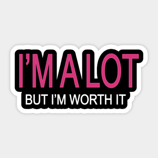 I'm A Lot But I'm Worth It Sticker